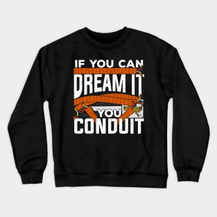 If You Can Dream It You Conduit Electrician Gift Crewneck Sweatshirt